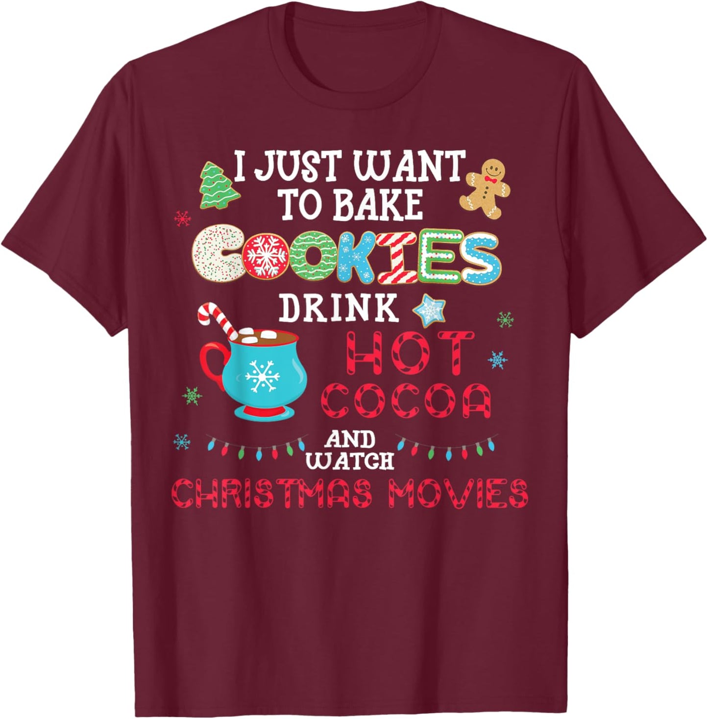I Just Want to Bake Cookies Drink Hot Cocoa Watch Christmas T-Shirt - T-Shirt | Maroon