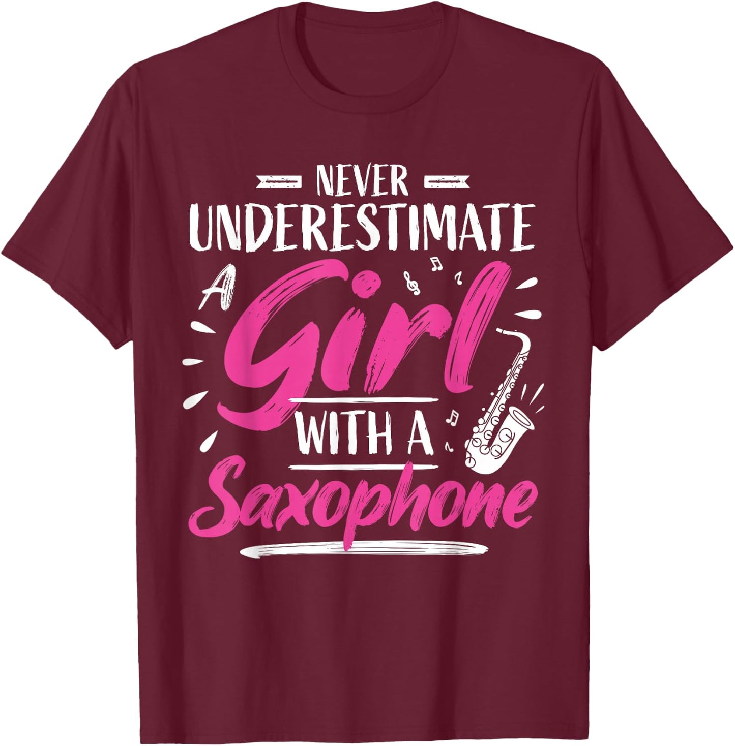 Saxophonist Saxist Sax Never Underestimate A Girl Saxophone T-Shirt - T-Shirt | Maroon