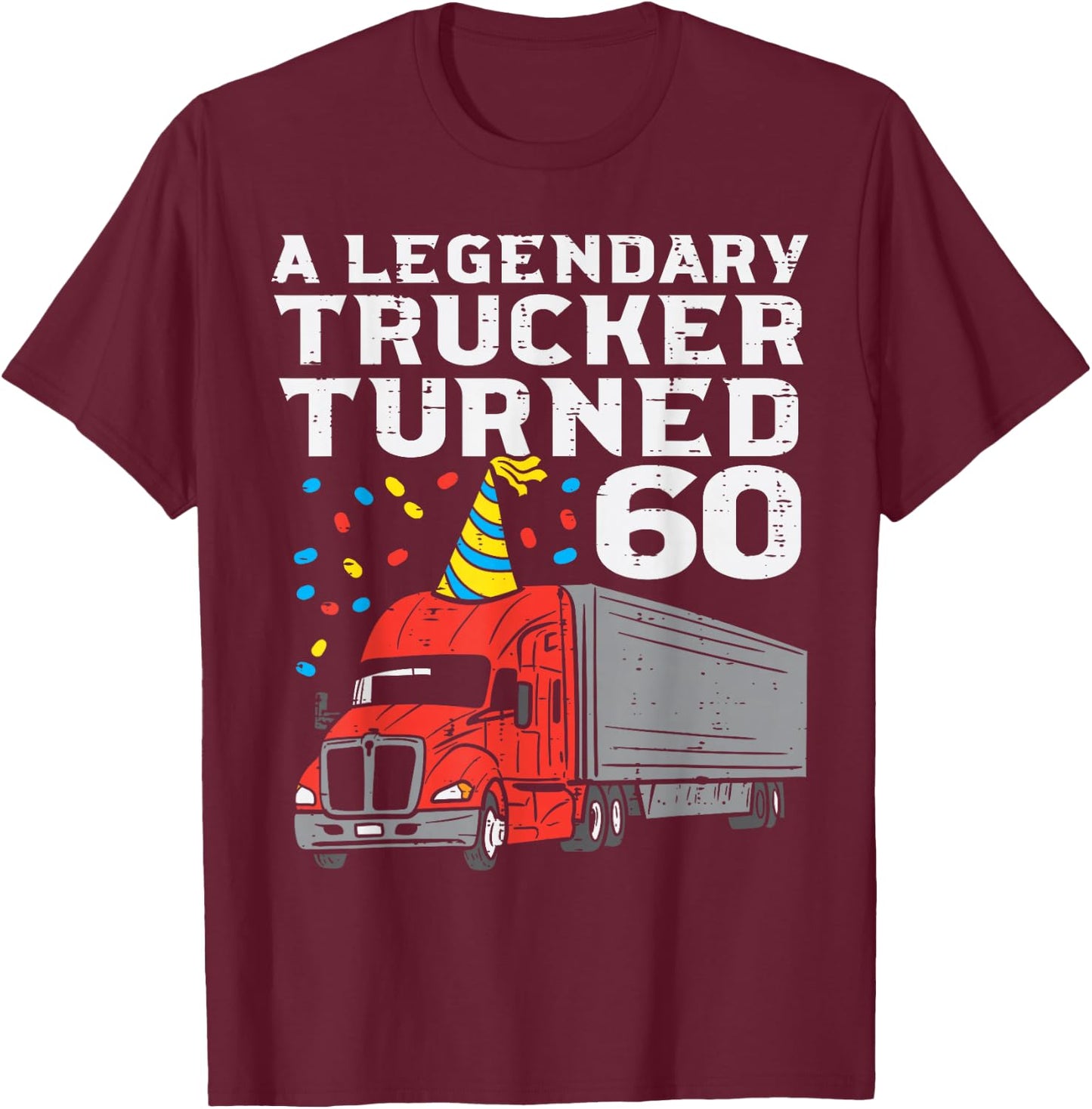 Legendary Trucker Turned 60 60th Birthday Truck Driver Men T-Shirt - T-Shirt | Maroon