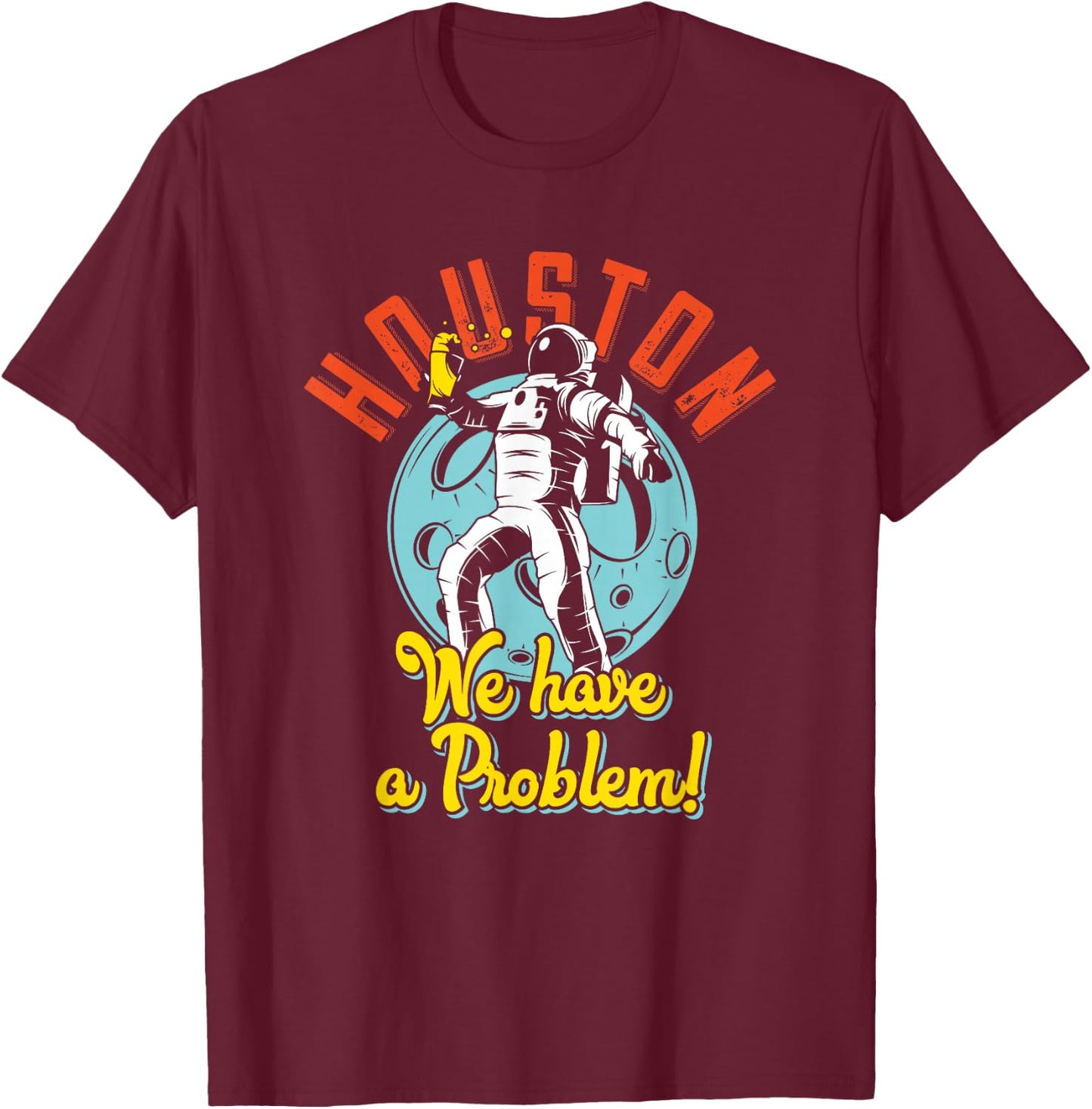 Houston We Have A Problem Funny Space Person T-Shirt - T-Shirt | Maroon