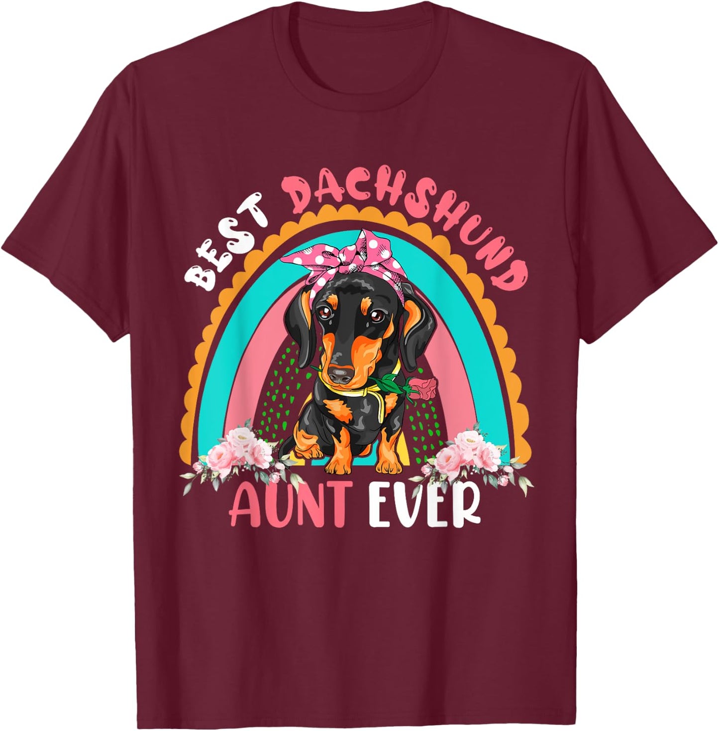 Best Dachshund Aunt Ever Cute Rainbow Flowers Dog Lover Men Women T-Shirt - T-Shirt | Maroon