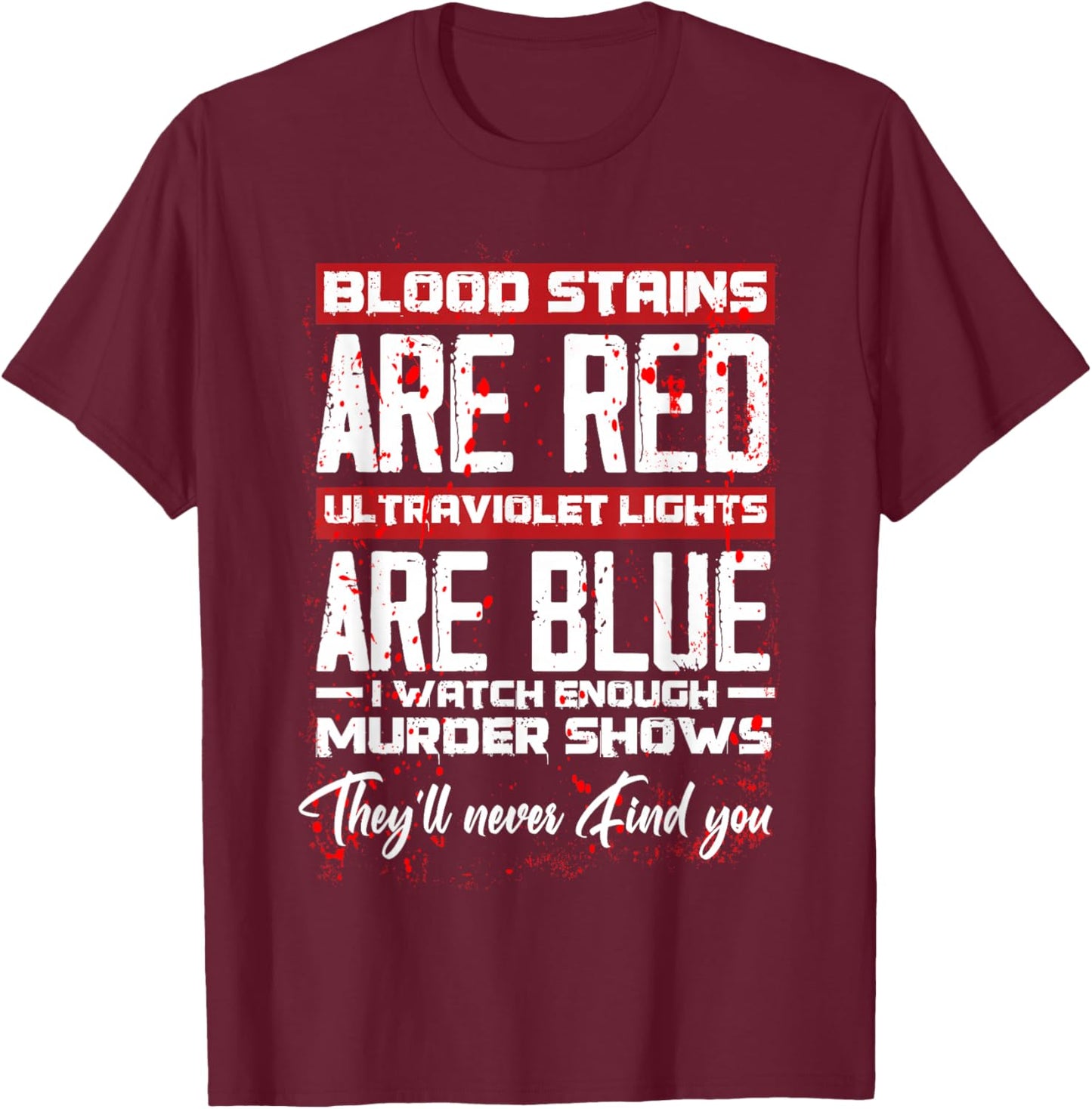 Blood Stains Are Red Ultraviolet Lights Are Blue Halloween T-Shirt - T-Shirt | Maroon