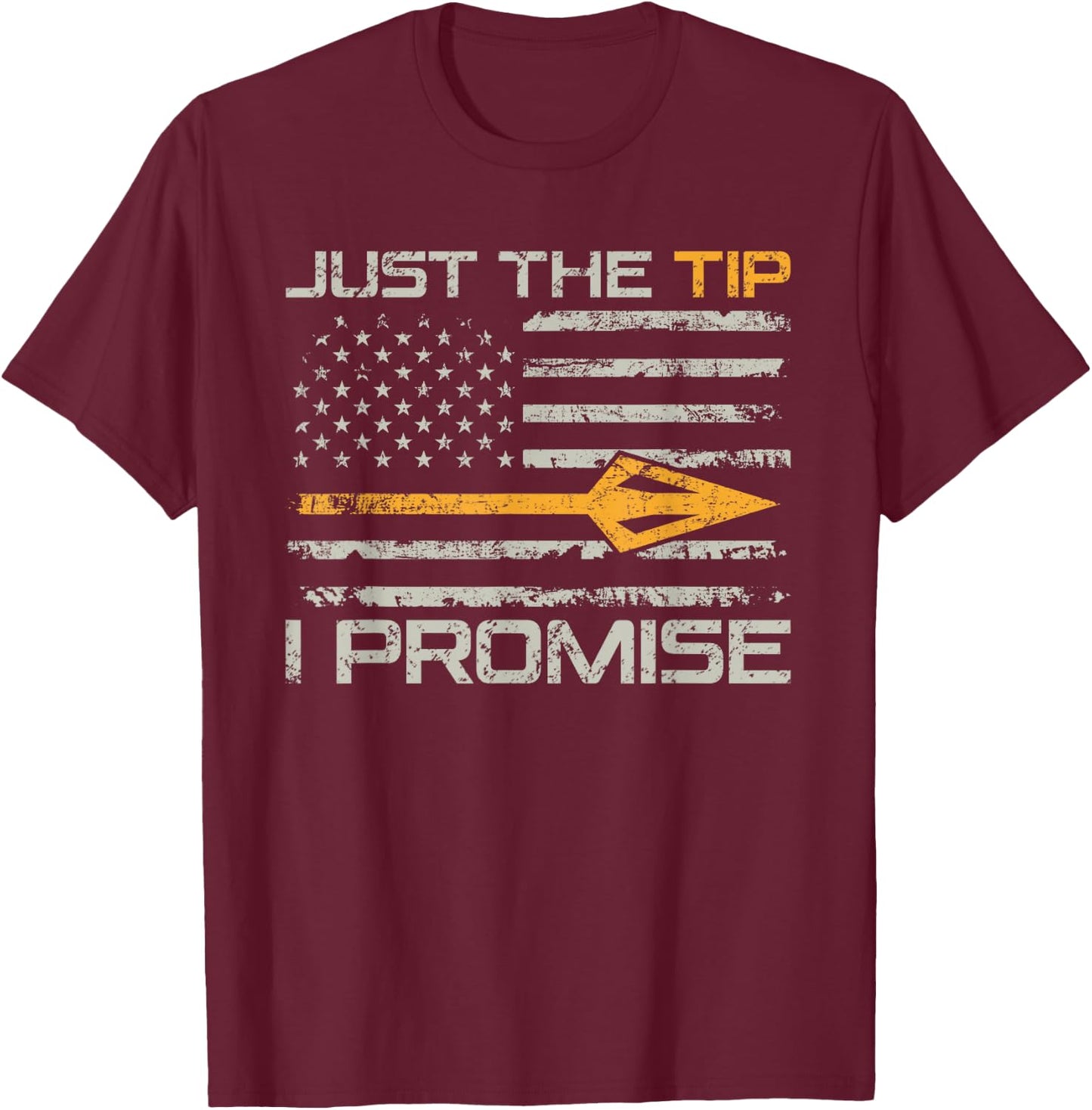 Just The Tip I Promise - Funny Bow Hunter Archery Hunting T-Shirt - T-Shirt | Maroon