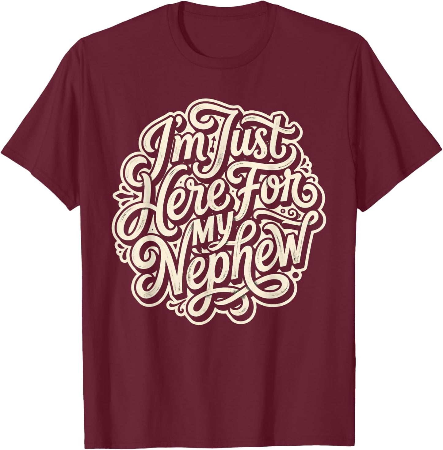 I'm Just Here for My Nephew Funny Family T-Shirt - T-Shirt | Maroon