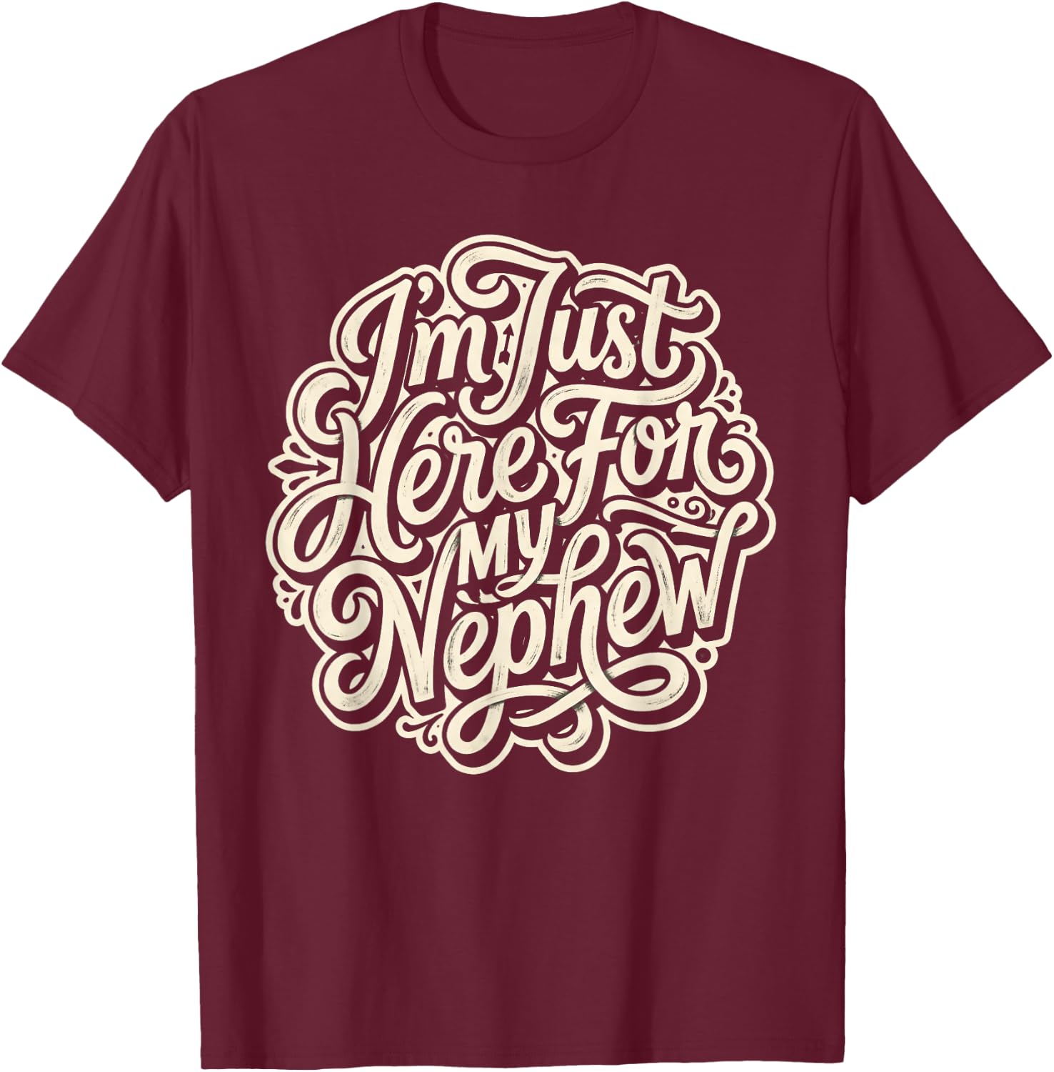 I'm Just Here for My Nephew Funny Family T-Shirt - T-Shirt | Maroon