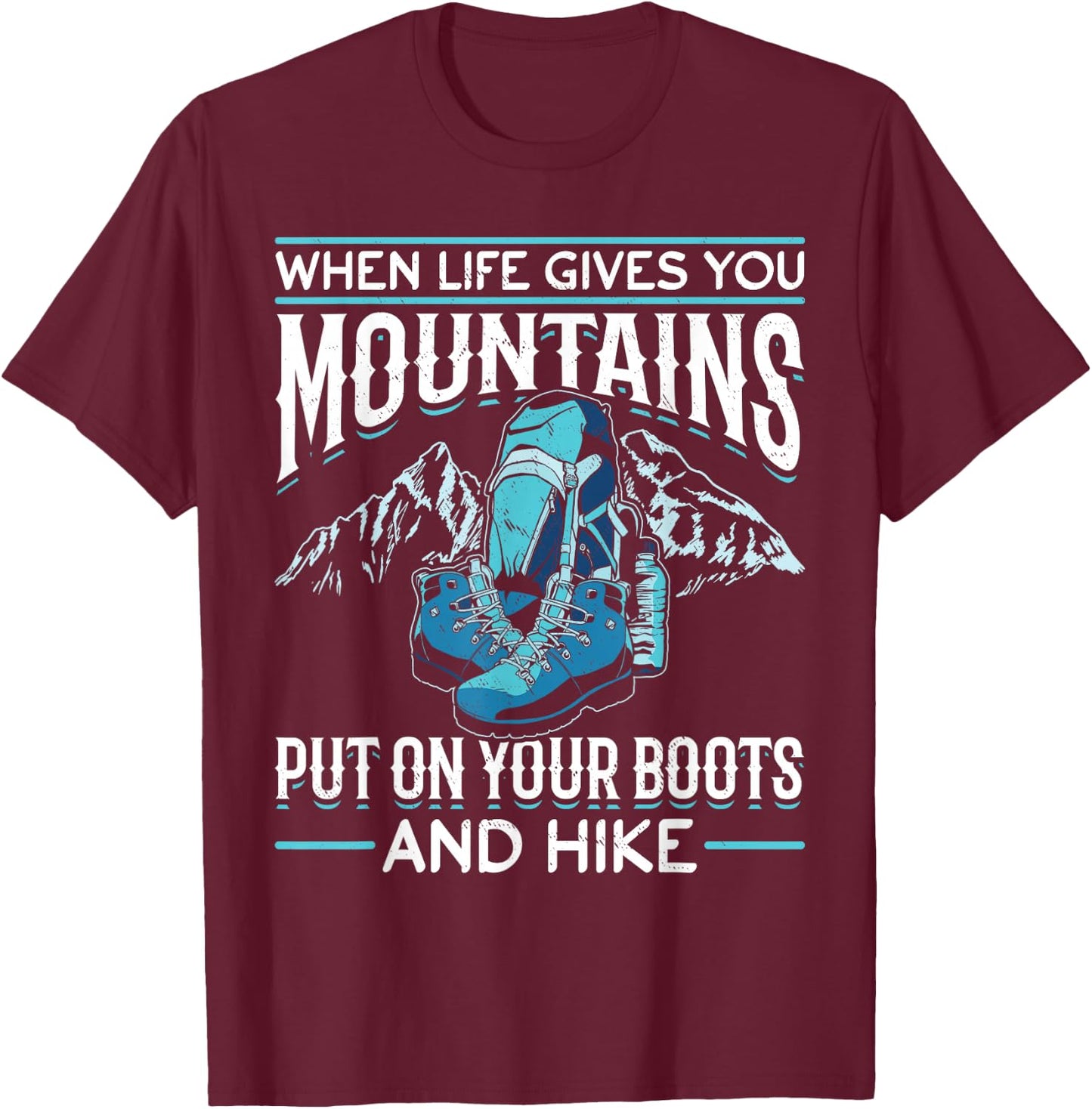 Hiking Mountain Outdoors When Life Gives You Mountains T-Shirt - T-Shirt | Maroon