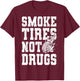Smoke Tires not Drugs for Auto Mechanic T-Shirt - T-Shirt | Maroon