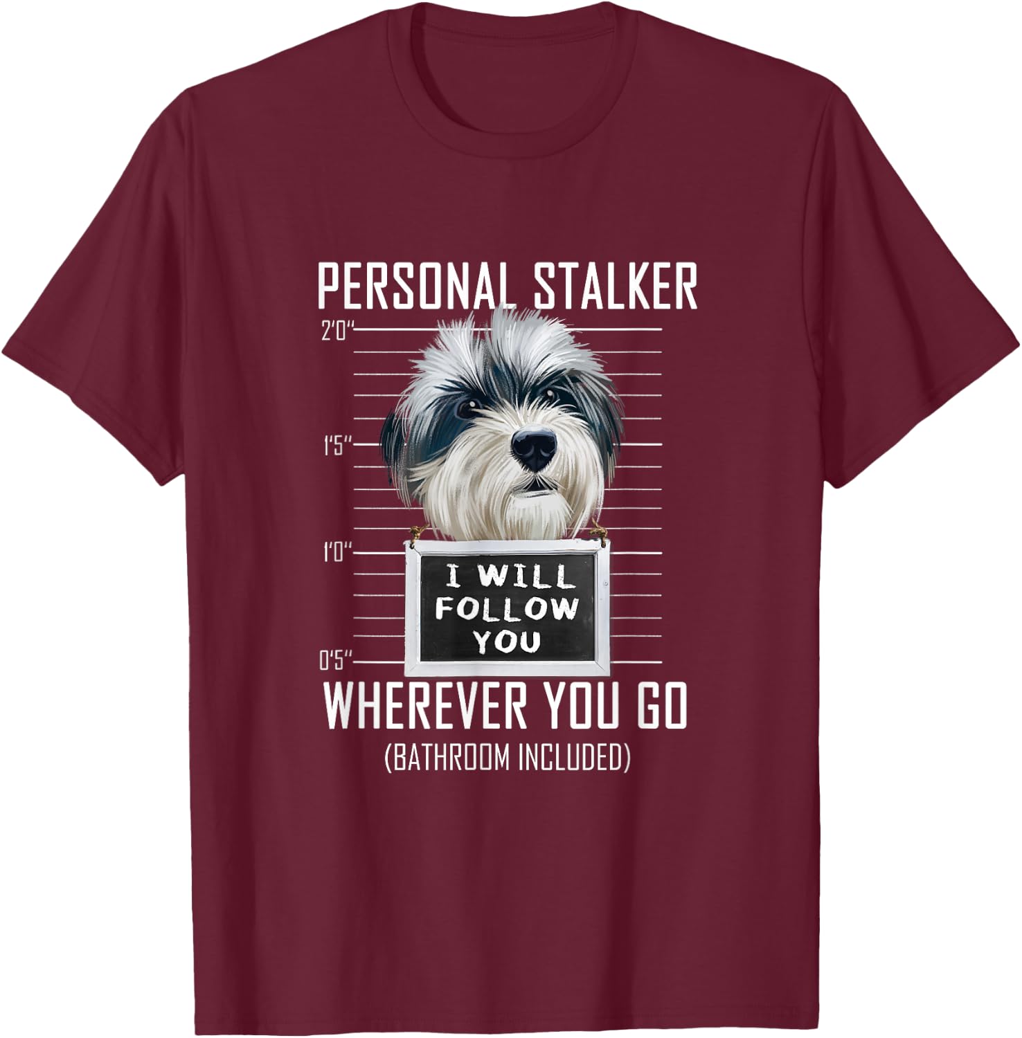 Personal Stalker Dog Havanese I Will Follow You T-Shirt - T-Shirt | Maroon