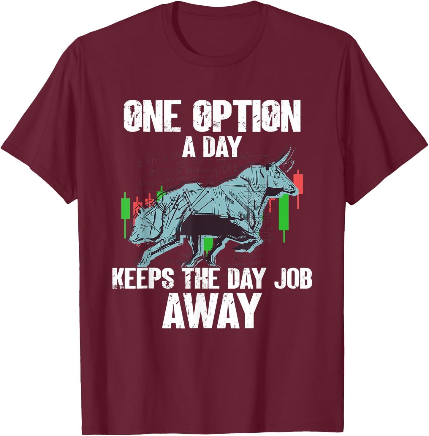 One Option A Day Bull Stock Market Investor Options Trading T-Shirt - T-Shirt | Maroon