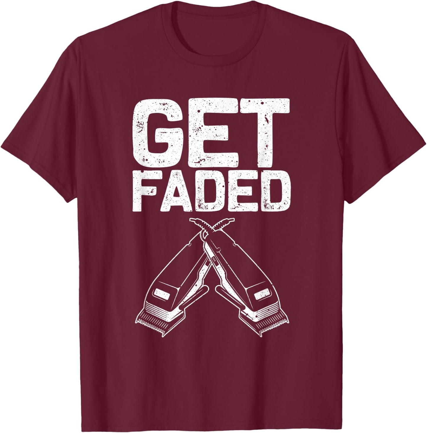 Funny Get Faded Barber Gift Women Cool Hairstylist T-Shirt - T-Shirt | Maroon