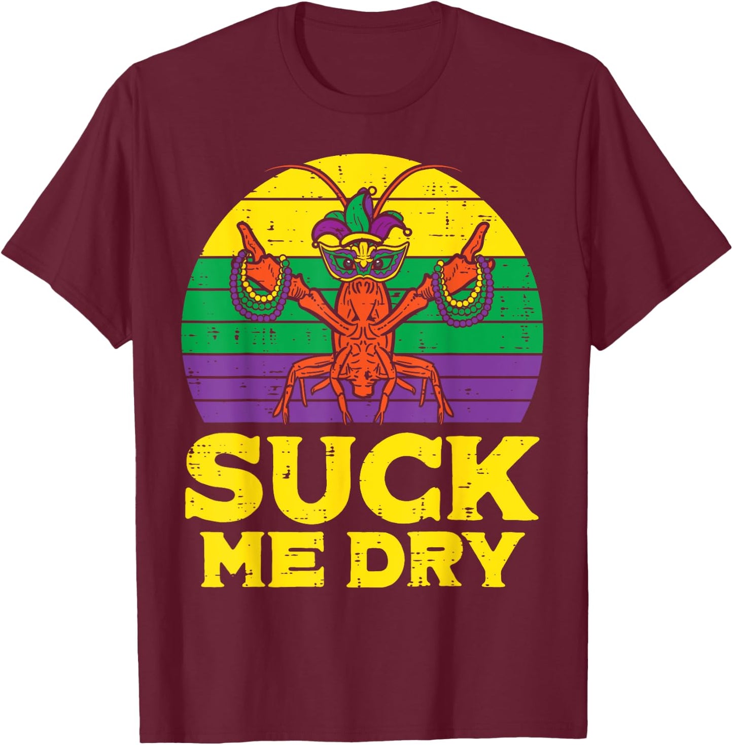 Suck Me Dry Crawfish Retro Funny Mardi Gras Men Adult T-Shirt - T-Shirt | Maroon