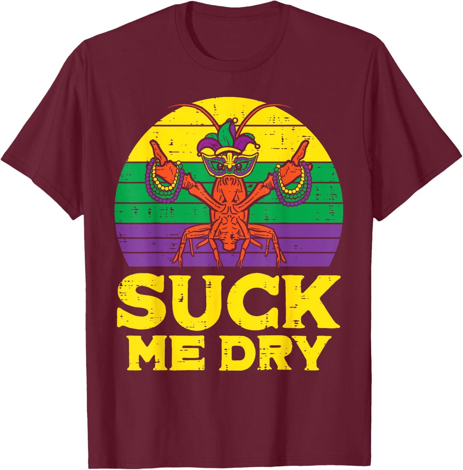 Suck Me Dry Crawfish Retro Funny Mardi Gras Men Adult T-Shirt - T-Shirt | Maroon