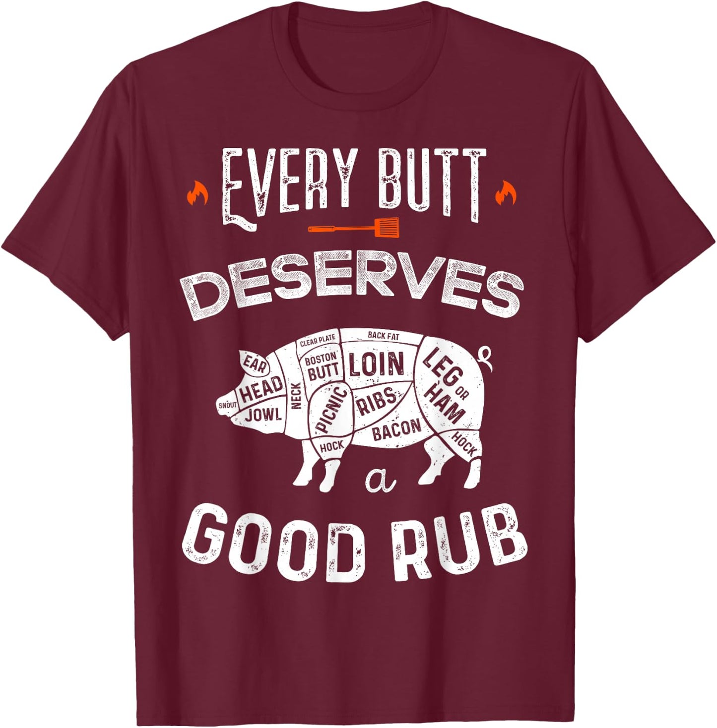 Funny BBQ Chef Every Butt Deserves A Good Rub Barbeque Chef T-Shirt - T-Shirt | Maroon