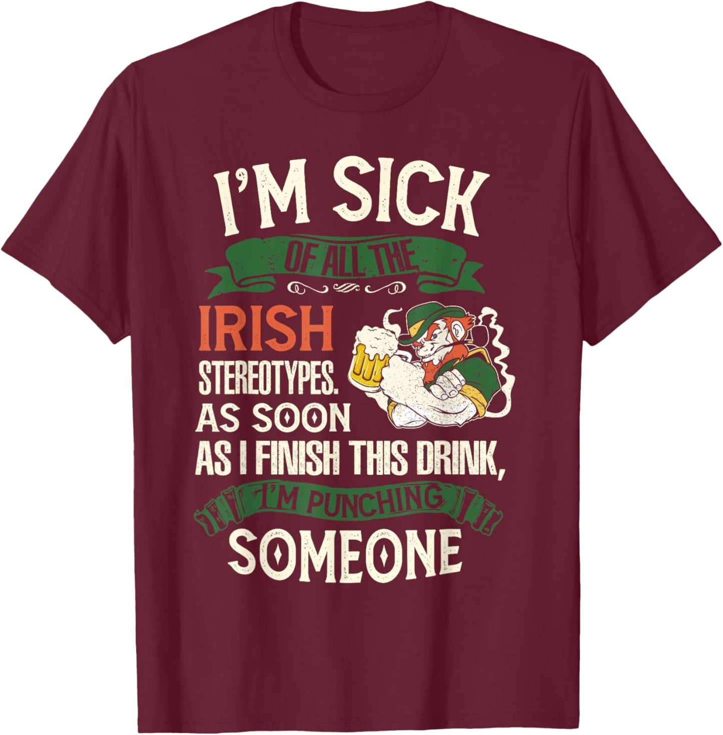 I'm Sick Off All The Irish Stereotypes I Finish This Drink T-Shirt - T-Shirt | Maroon