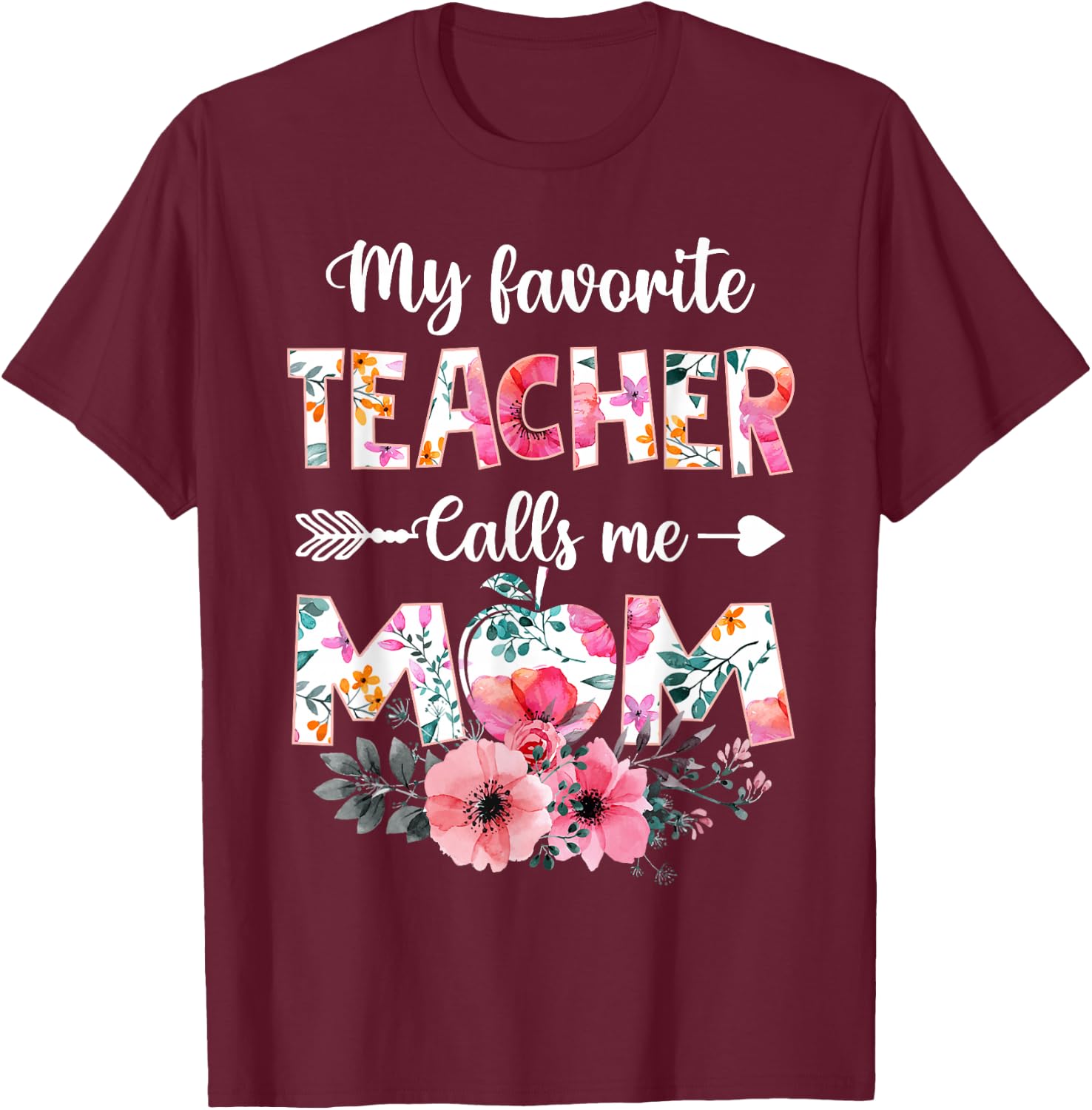 My Favorite Teacher Calls Me Mom Shirt Teaching Mother's Day T-Shirt - T-Shirt | Maroon