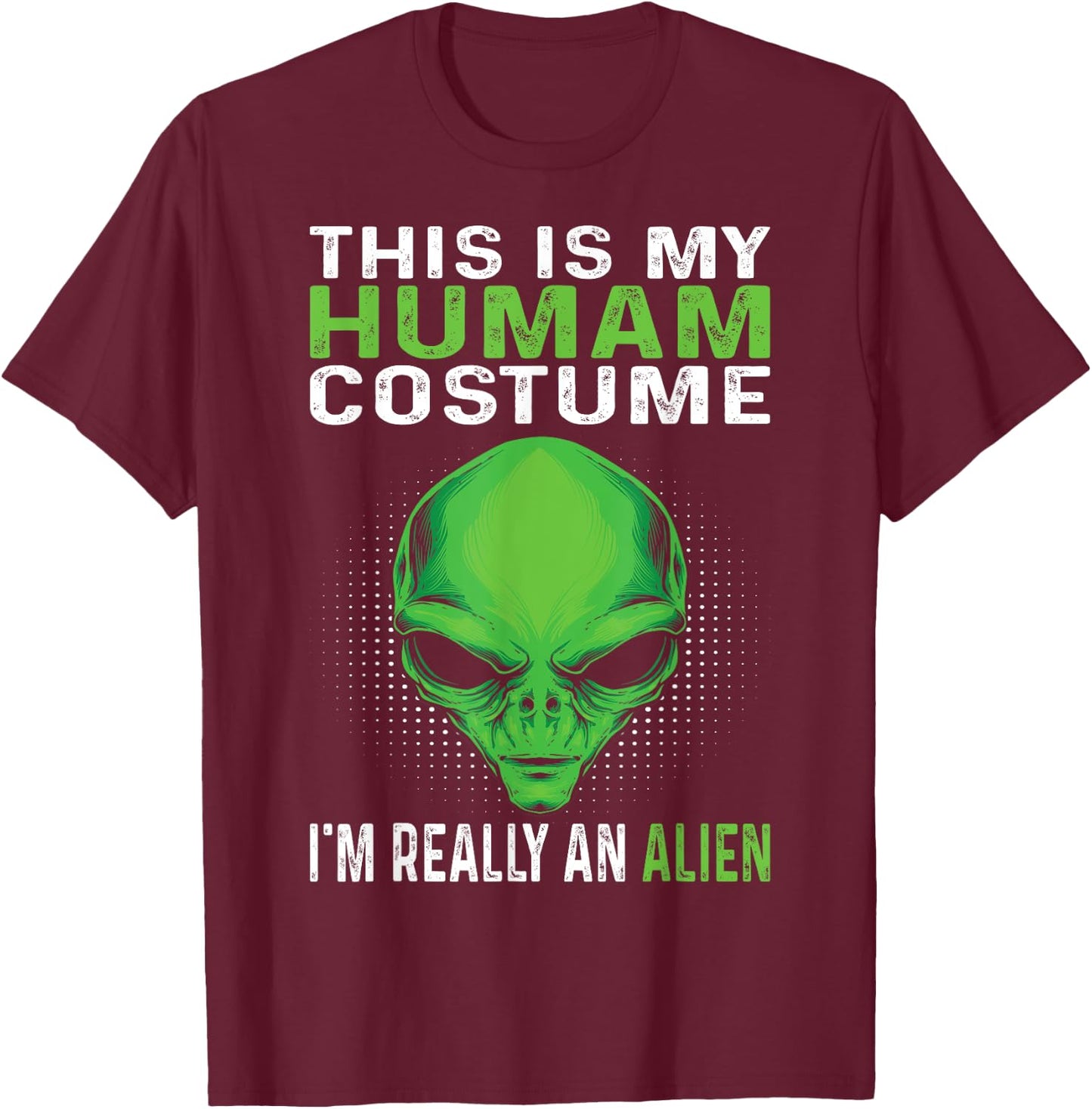 This Is My Human Costume I'm Really An Alien T-Shirt - T-Shirt | Maroon