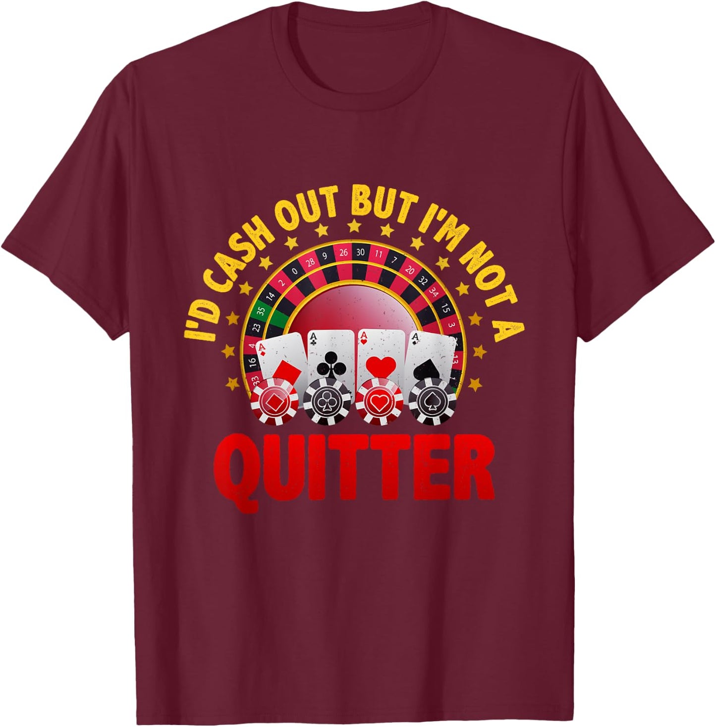 Casino Designs I'd Cash Out But I'm Not A Quitter Gambling T-Shirt - T-Shirt | Maroon