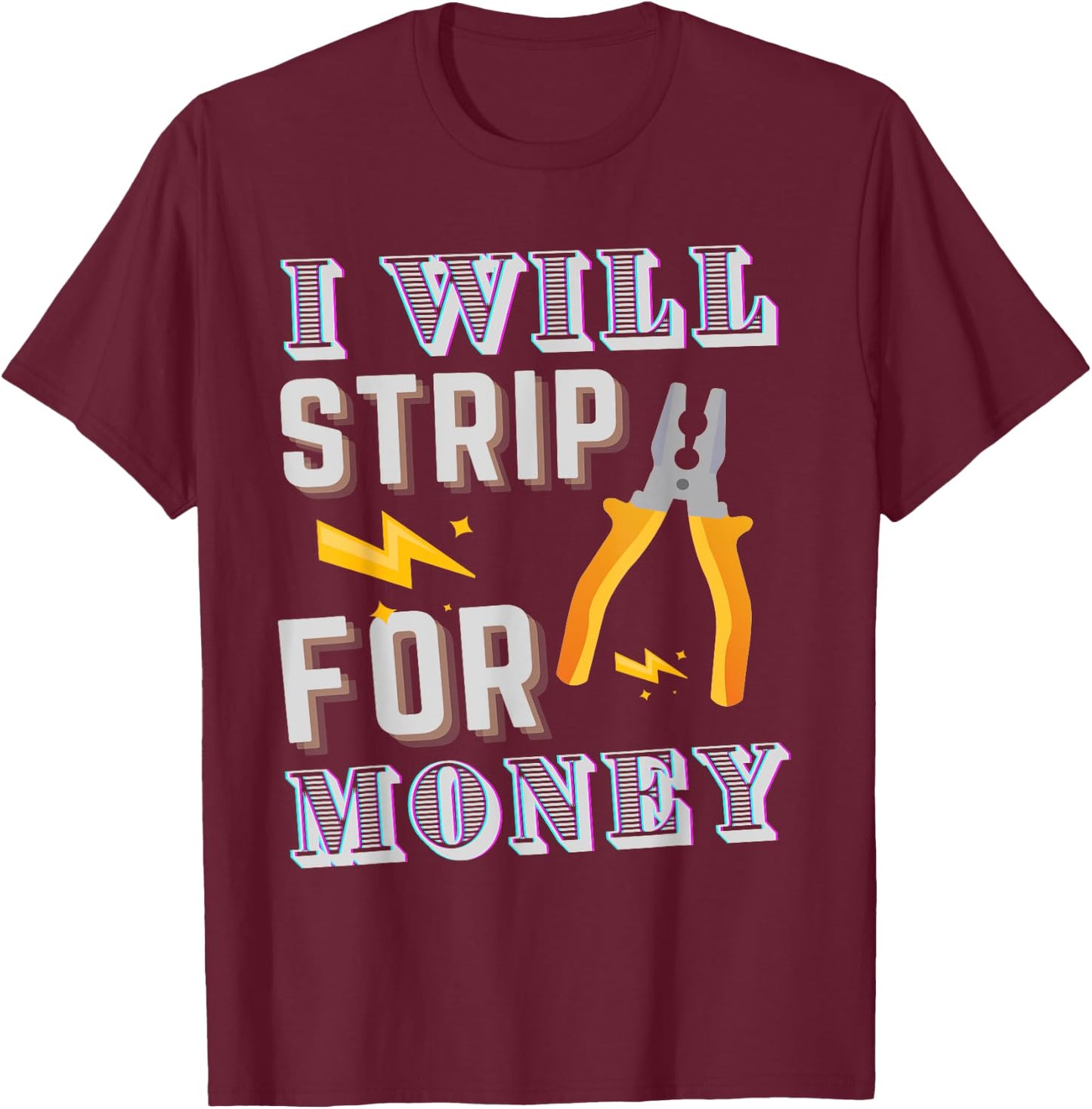 I Strip For Money Electrician Electrical Union Worker T-Shirt - T-Shirt | Maroon