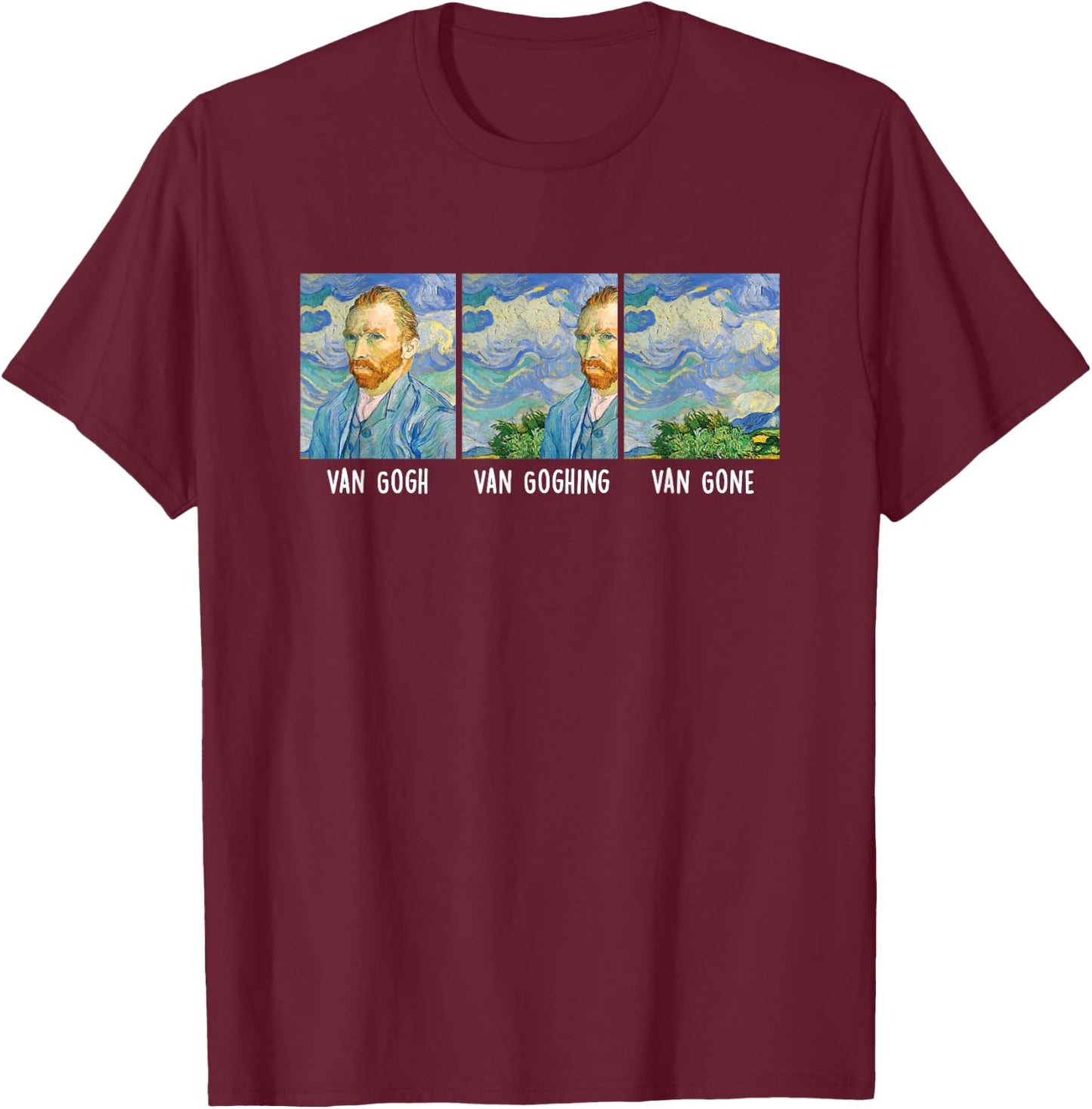 Funny Van Gogh Van Goghing Van Gone Fine Art Painting Joke T-Shirt - T-Shirt | Maroon