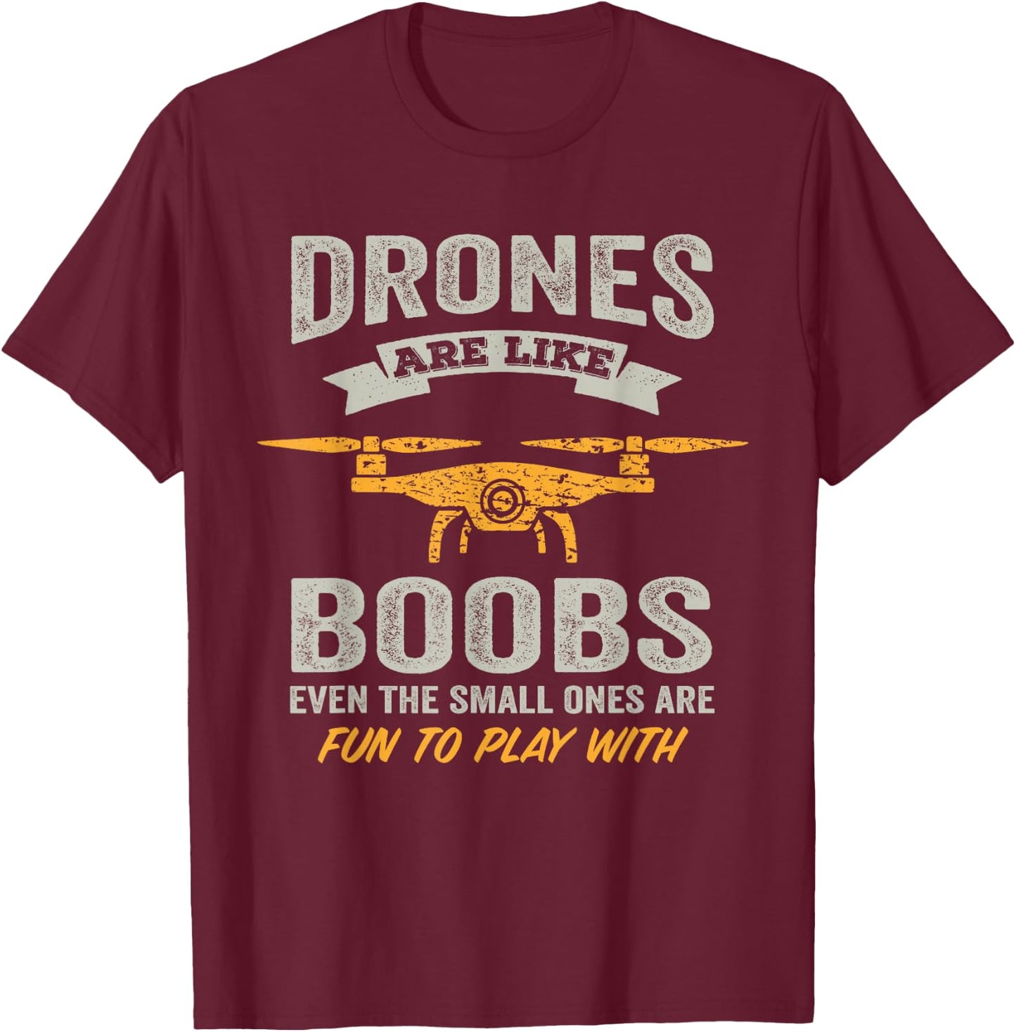 Drones Are Like Boobs - RC Quadcopter Funny Drone Pilot T-Shirt - T-Shirt | Maroon