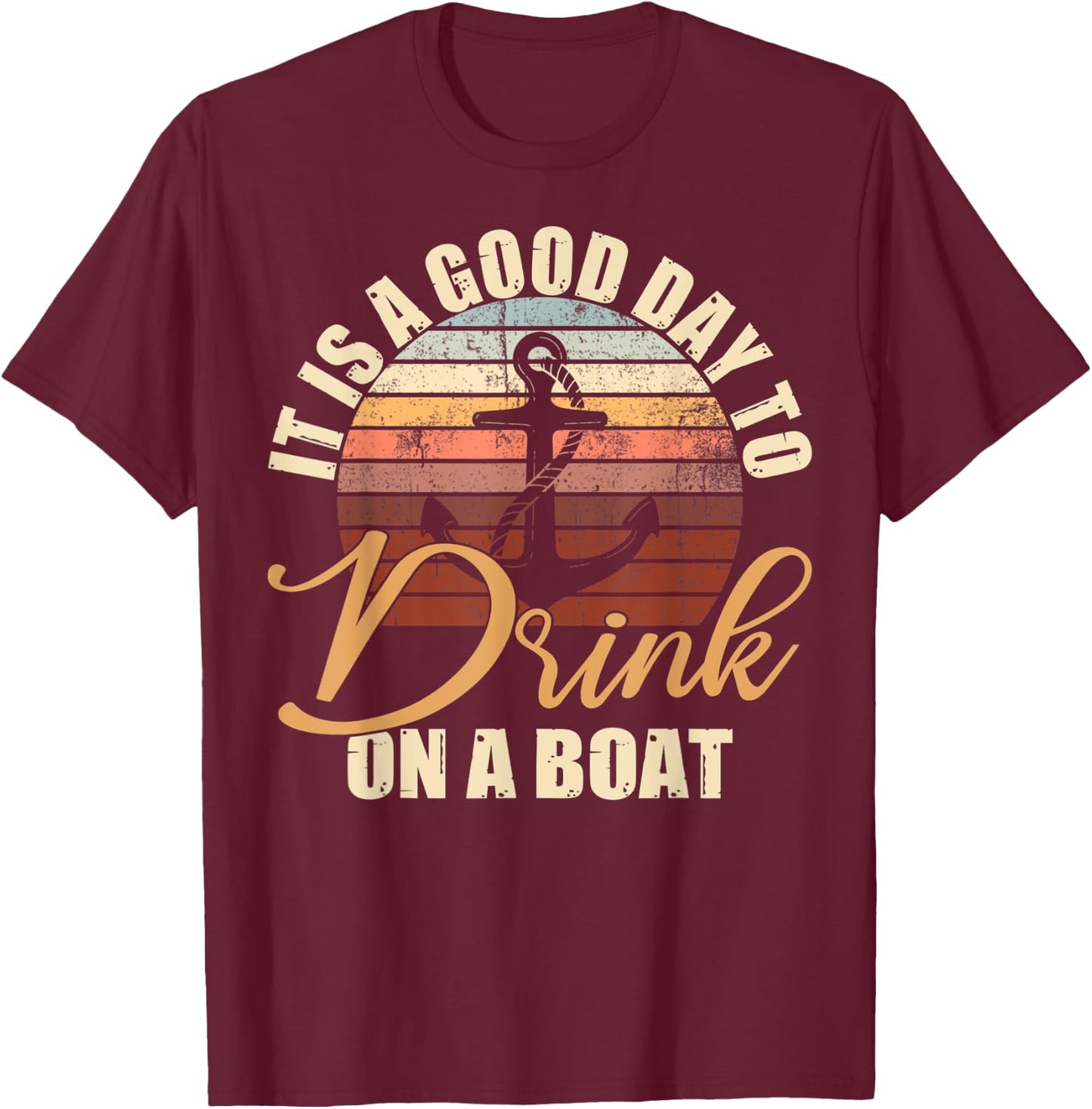 It Is A Good Day To Drink On A Boat Funny Boat Saying Retro T-Shirt - T-Shirt | Maroon