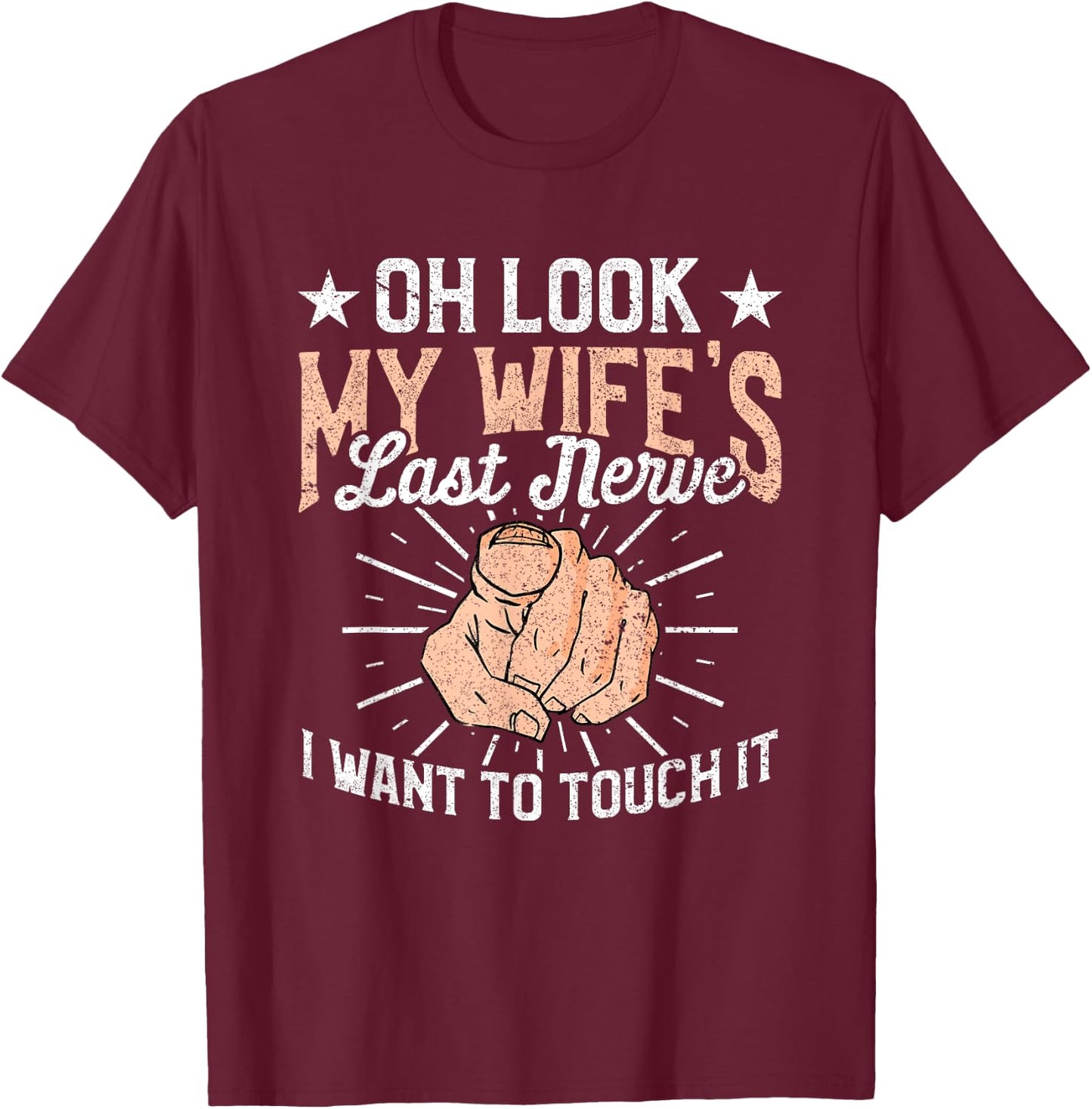 Oh Look My Wife's Last Nerve Sarcastic Humorous Sayings T-Shirt - T-Shirt | Maroon