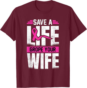 Save A Life Wife Grope Your Wife T-Shirt - T-Shirt | Maroon