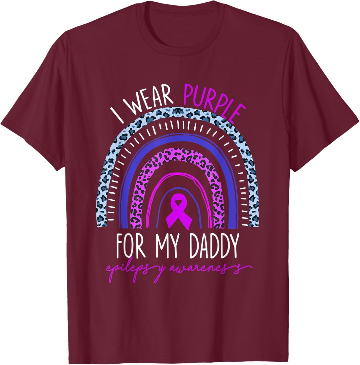 Epilepsy I Wear Purple For My Daddy Rainbow Mother's Day T-Shirt - T-Shirt | Maroon