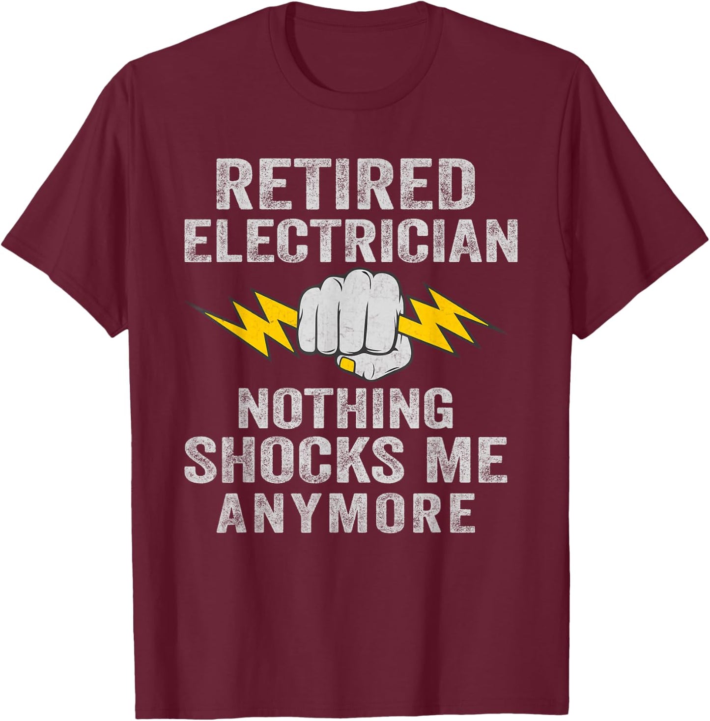 Retired Electrician Nothing Shocks Me Anymore T-Shirt - T-Shirt | Maroon