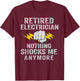 Retired Electrician Nothing Shocks Me Anymore T-Shirt - T-Shirt | Maroon