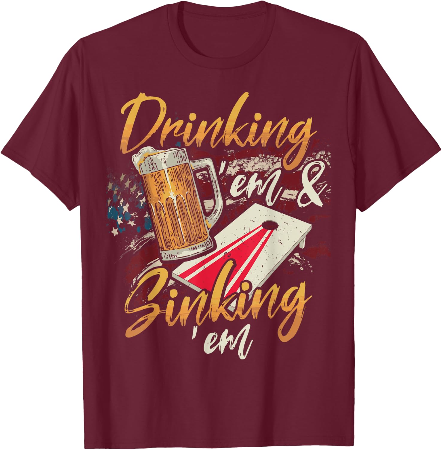 Drinking Em Sinking Em 4th of July Cornhole Players T-Shirt - T-Shirt | Maroon