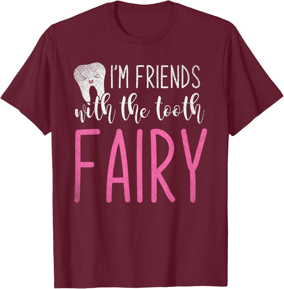 Im Friends With The Tooth Fairy Funny Dental Assistant T-Shirt - T-Shirt | Maroon