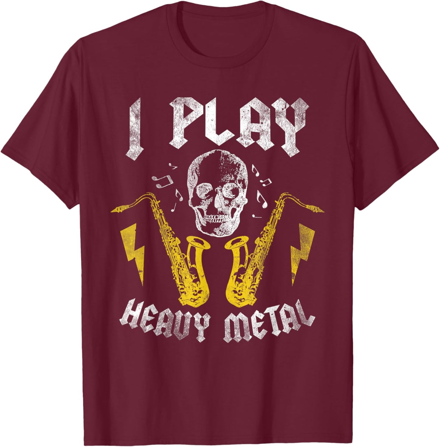 I Play Heavy Metal Saxophone Saxophone Gift Baritone T-Shirt - T-Shirt | Maroon