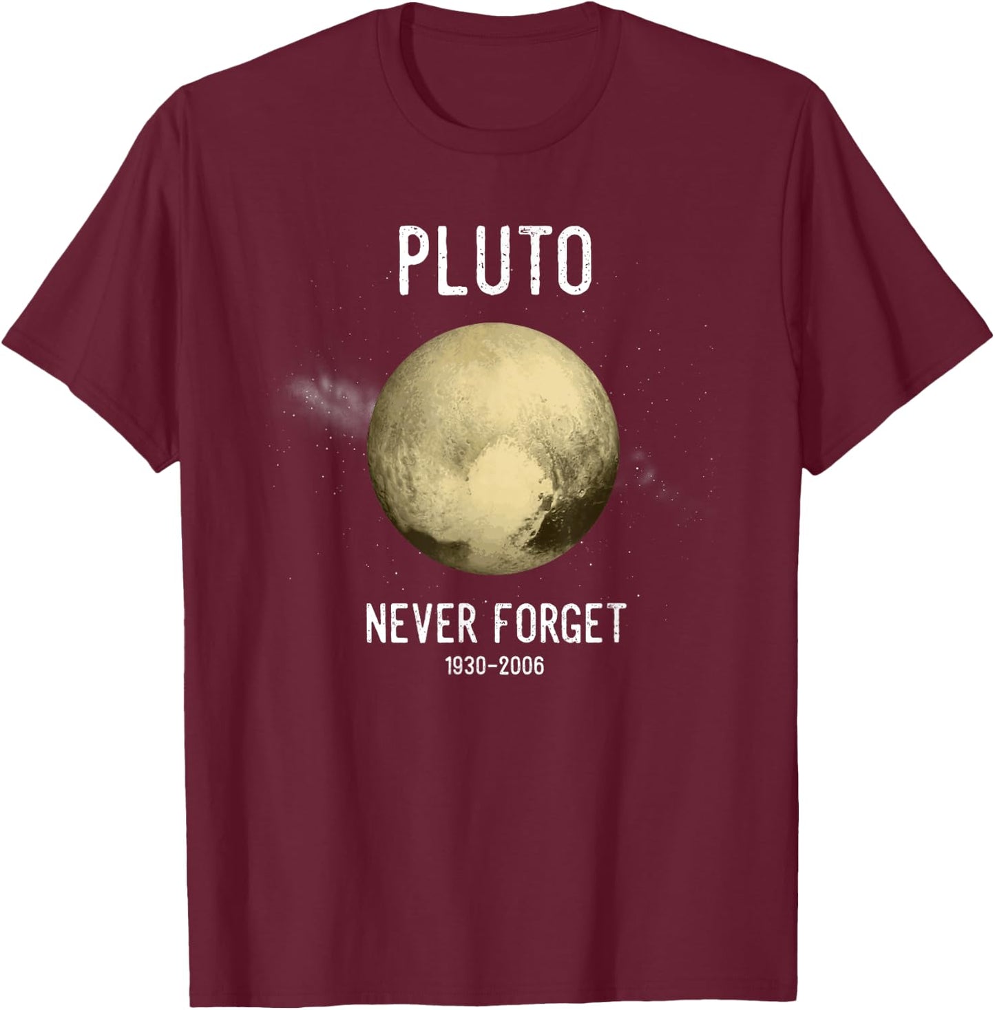 Pluto Funny Space Gift Planets Pluto Never Forget Pluto T-Shirt - T-Shirt | Maroon