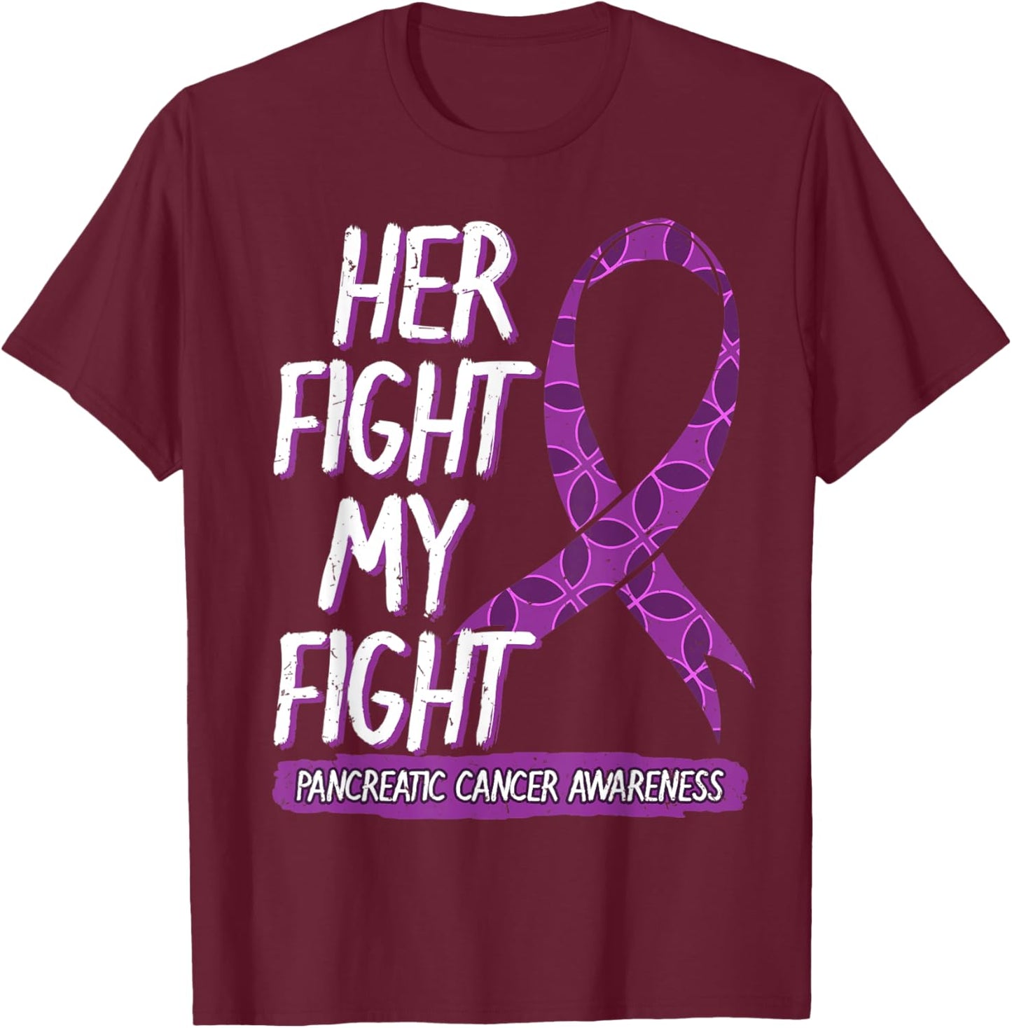 Her Fight Is My Fight Pancreatic Cancer Adenocarcinoma Gift T-Shirt - T-Shirt | Maroon