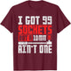 I Got 99 Sockets But a 10mm Ain't One - Funny Mechanic T-Shirt - T-Shirt | Maroon