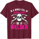 Be A Welder Girl Female Welder Women Welding Girl T-Shirt - T-Shirt | Maroon