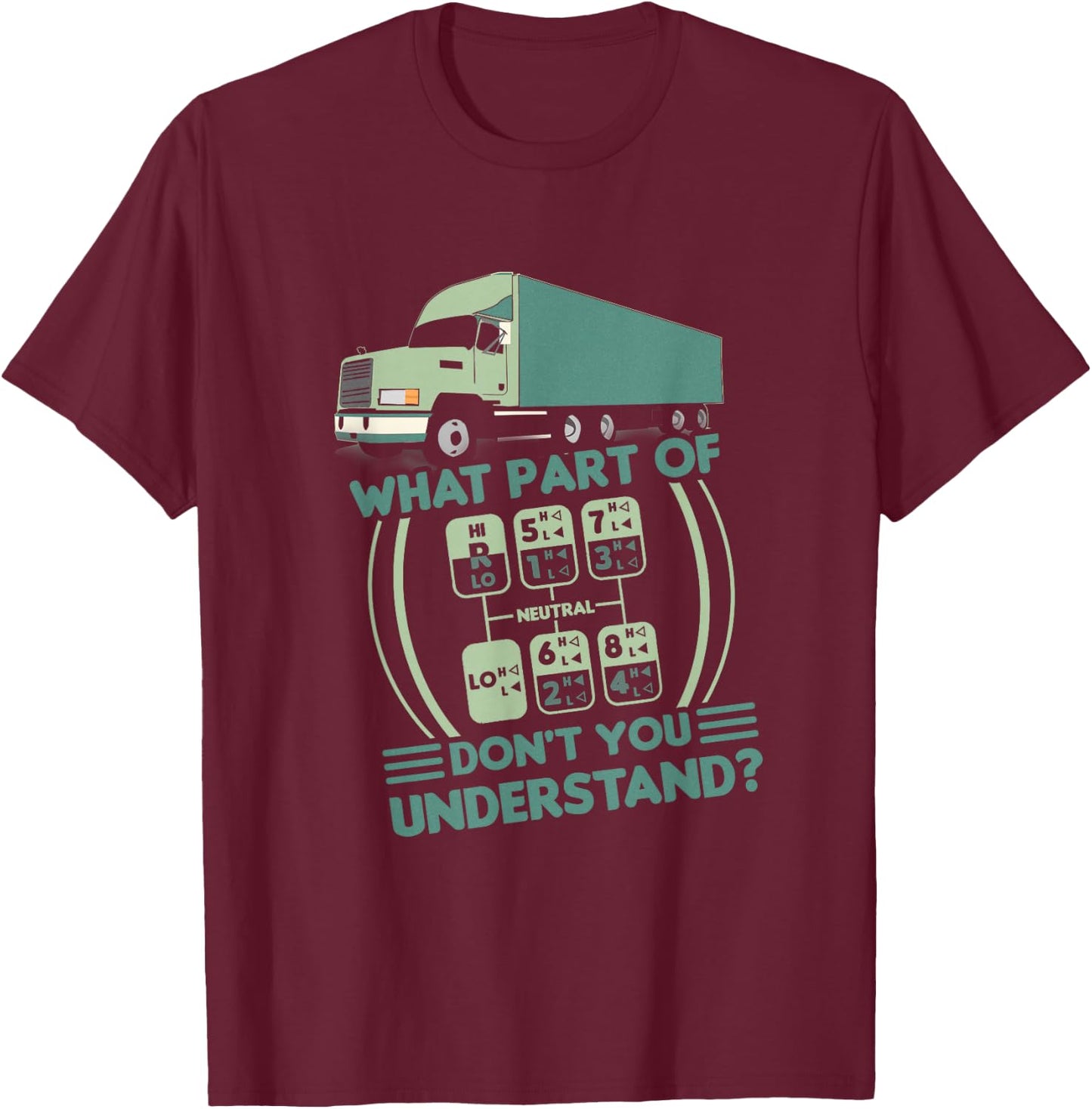 Funny Trucker What Part Of Don't You Understand Truck Shift T-Shirt - T-Shirt | Maroon