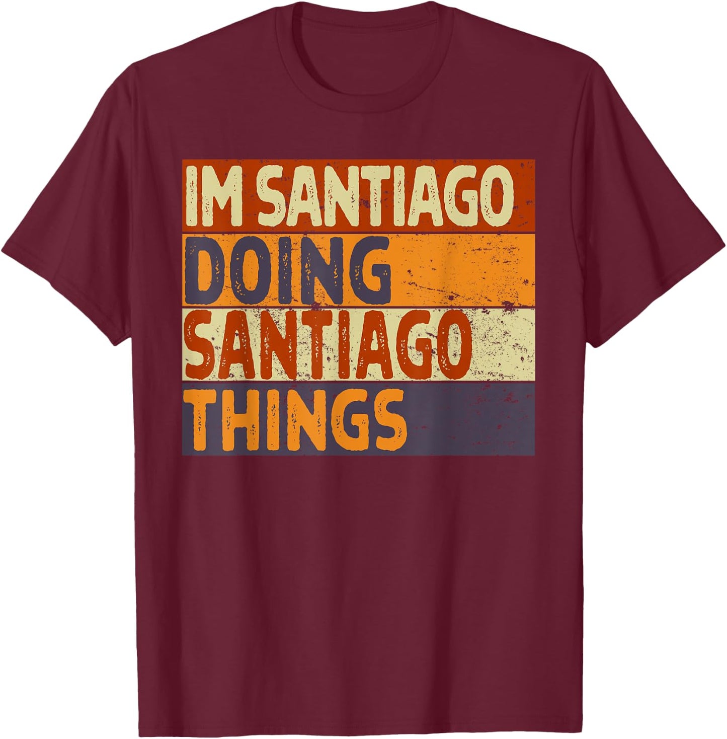 Retro I'm SANTIAGO Doing SANTIAGO Things Funny Birthday Joke T-Shirt - T-Shirt | Maroon