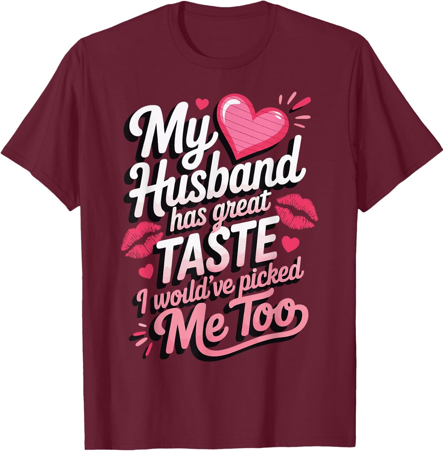 My Husband Has Great Taste I Would've Picked Me Too T-Shirt - T-Shirt | Maroon