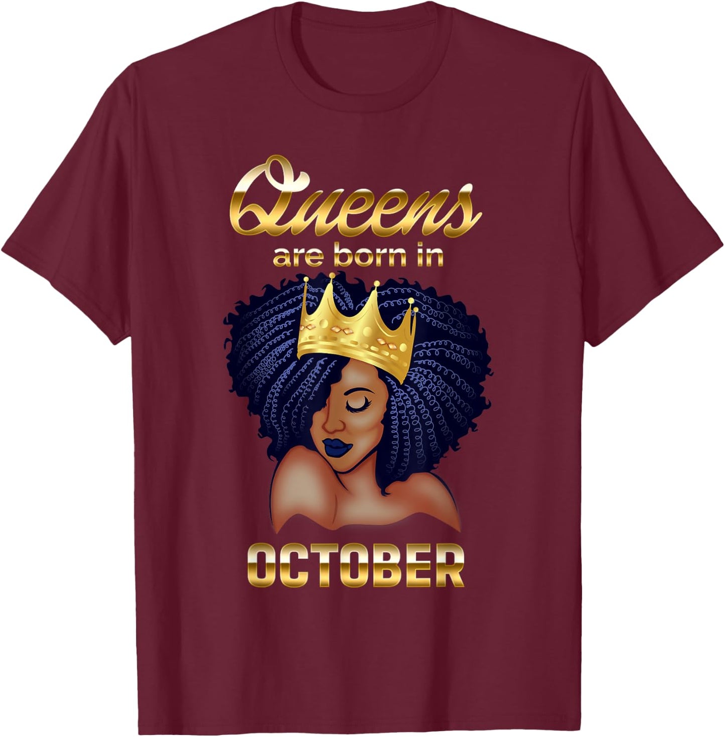 Queens Are Born In October Birthday for Black Women T-Shirt - T-Shirt | Maroon