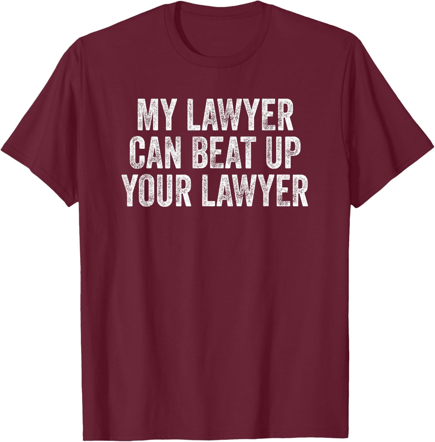 My Lawyer Can Beat Up Your Lawyer Retro Vintage T-Shirt - T-Shirt | Maroon