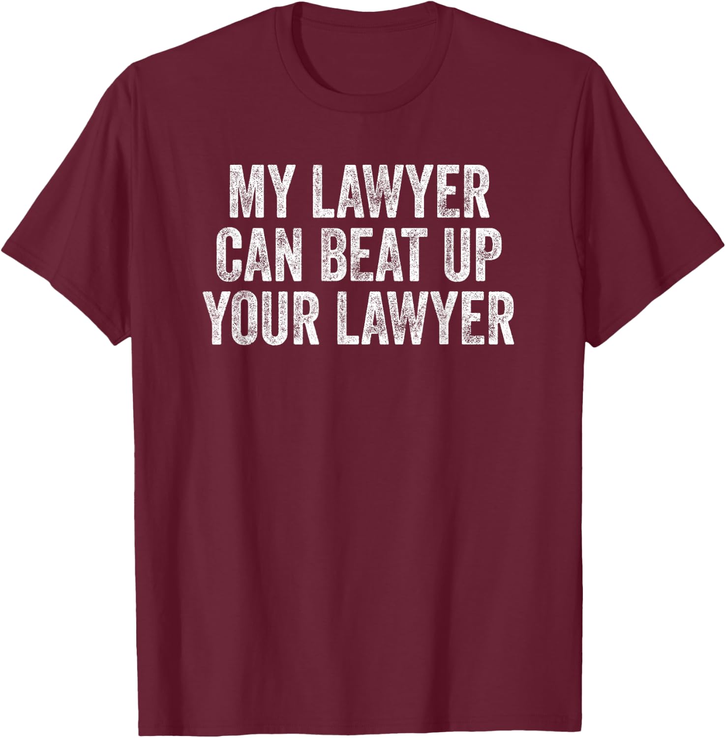 My Lawyer Can Beat Up Your Lawyer Retro Vintage T-Shirt - T-Shirt | Maroon