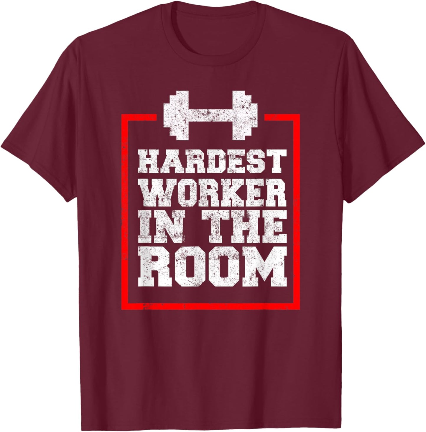Workout Hardest Worker In The Room T-Shirt - T-Shirt | Maroon