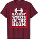 Workout Hardest Worker In The Room T-Shirt - T-Shirt | Maroon