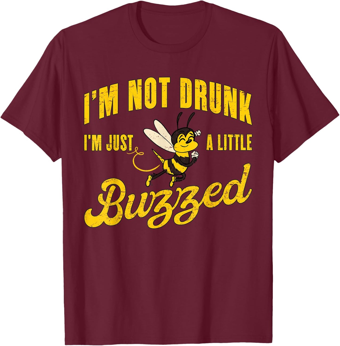 I'm Not Drunk, I'm Just A Little Buzzed - Funny Cute Bee T-Shirt - T-Shirt | Maroon