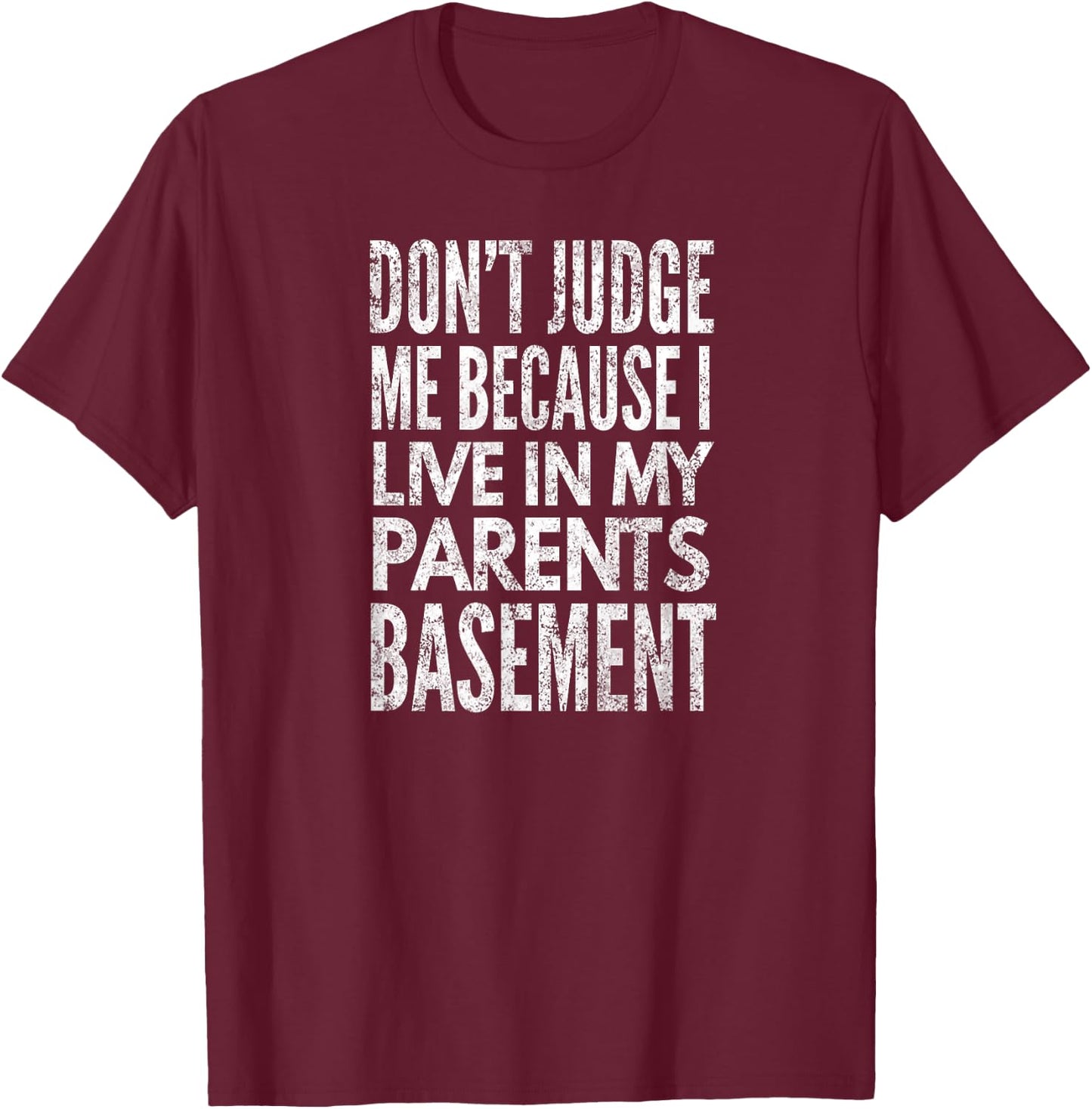 Don't Judge Me Because I Live In My Parents Basement, Yoray T-Shirt - T-Shirt | Maroon