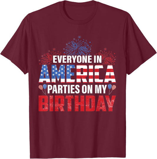 4th Of July BDay Everyone In America Parties On My Birthday T-Shirt - T-Shirt | Maroon