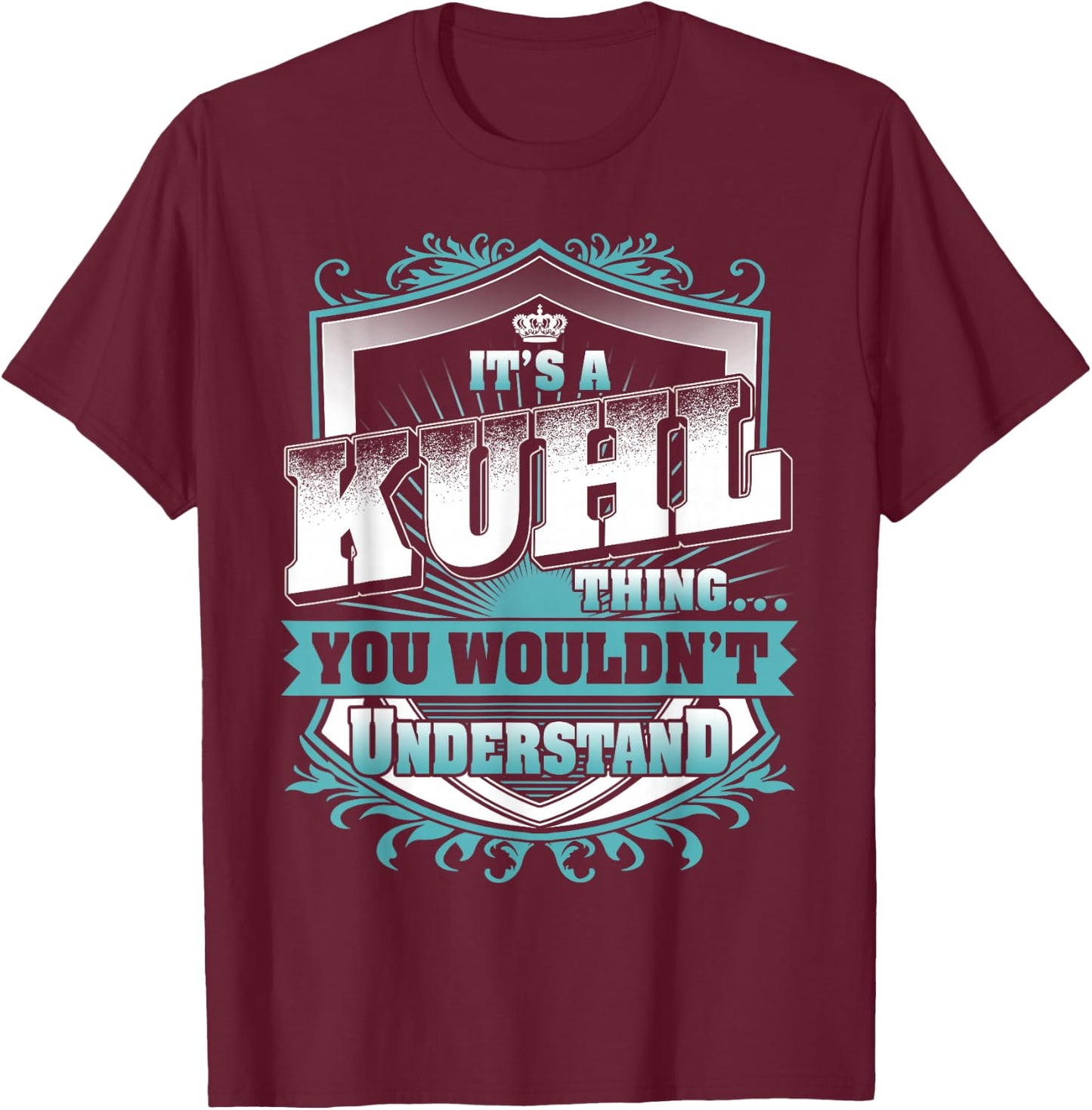 It's A Kuhl Thing You Wouldn't Understand Family Name T-Shirt - T-Shirt | Maroon