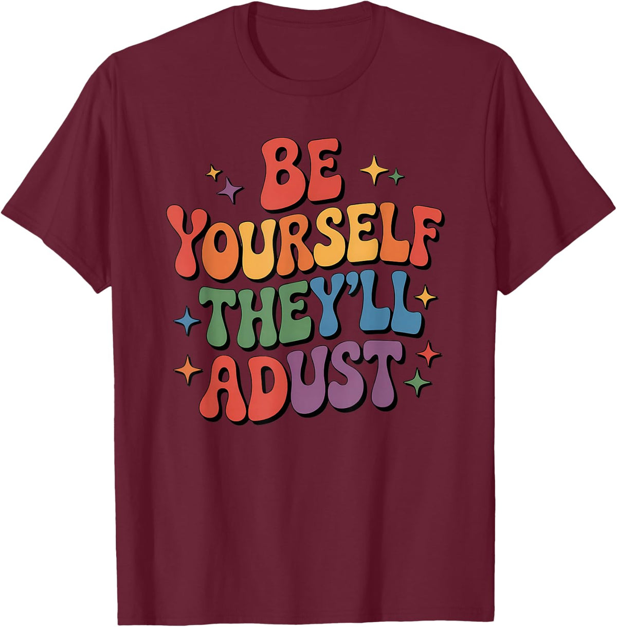 Be Yourself They'll Adjust LGBTQ Rainbow Flag Gay Pride Ally T-Shirt - T-Shirt | Maroon